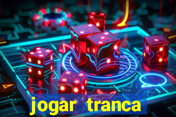 jogar tranca valendo dinheiro